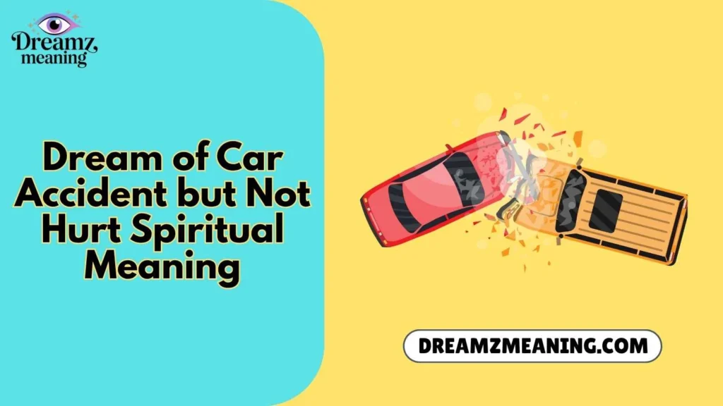 Dream of Car Accident but Not Hurt Spiritual Meaning