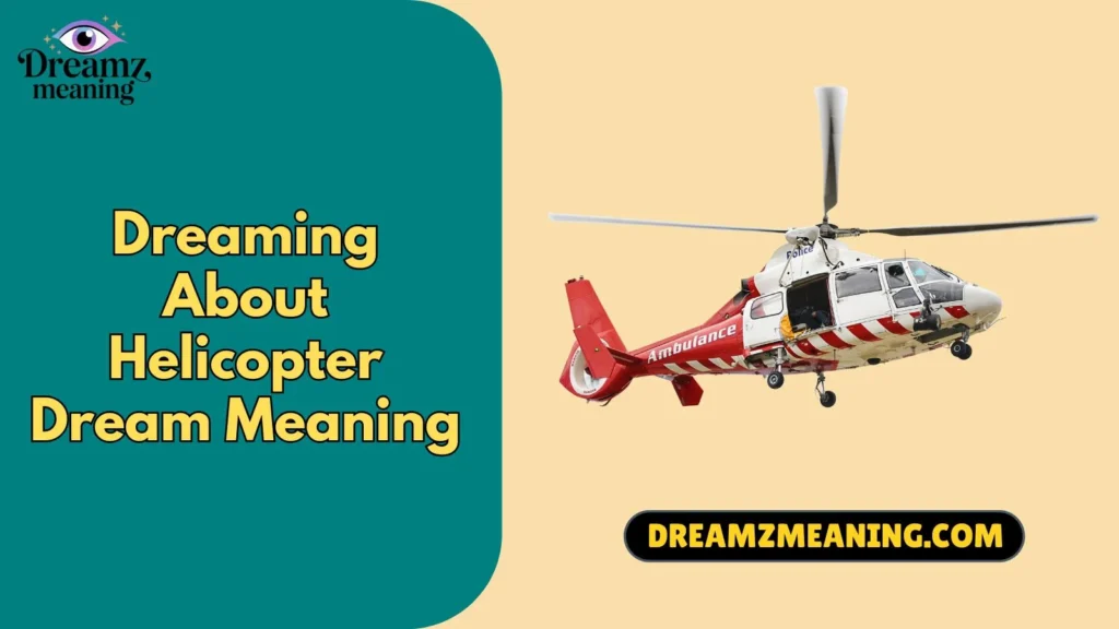 Dreaming About Helicopter Dream Meaning