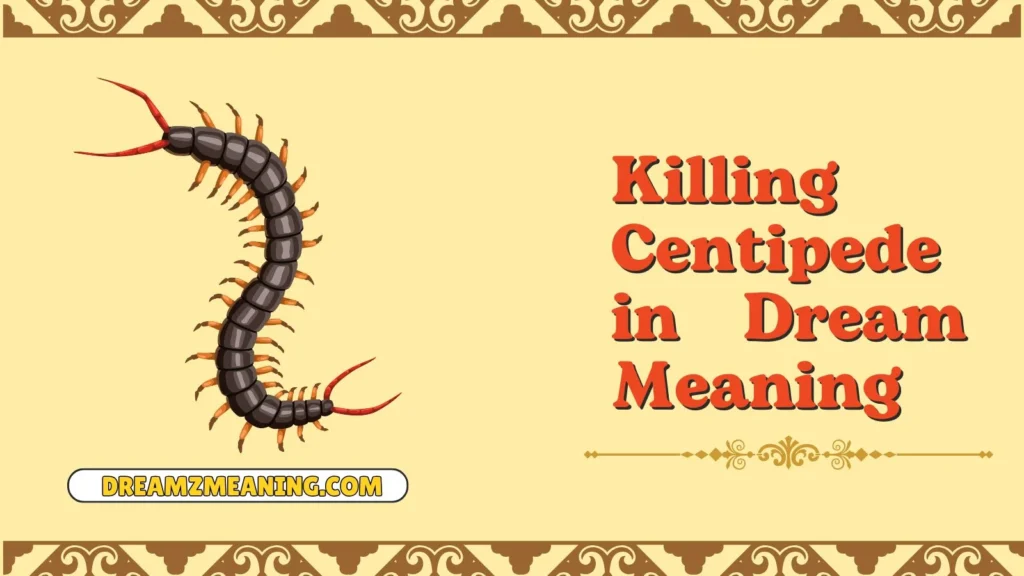 Killing Centipede in Dream Meaning