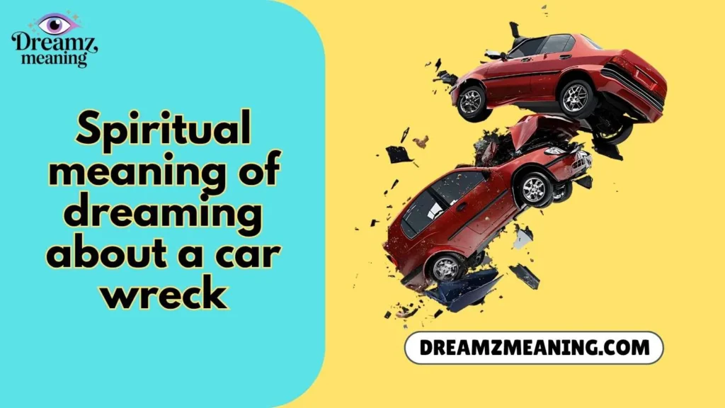 spiritual meaning of dreaming about a car wreck