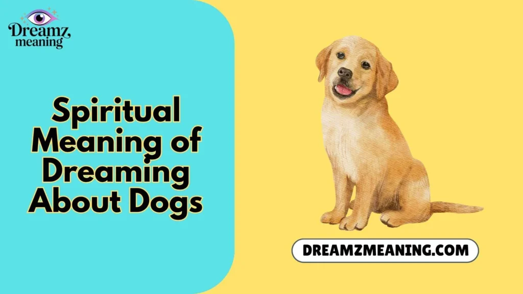 Spiritual Meaning of Dreaming About Dogs