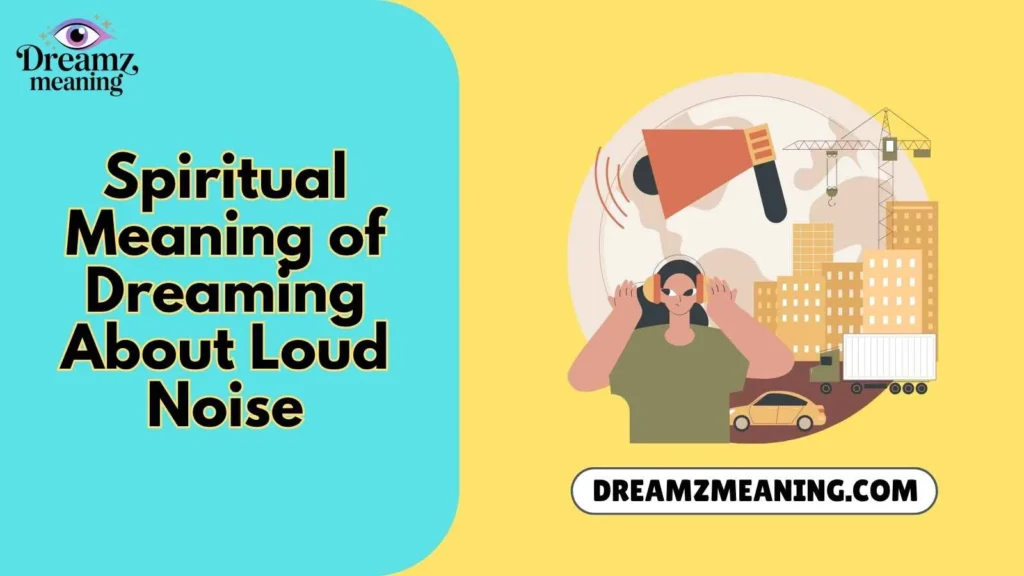 Spiritual Meaning of Dreaming About Loud Noise