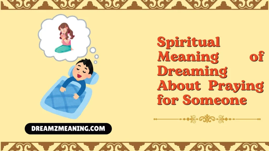 Spiritual Meaning of Dreaming About Praying for Someone