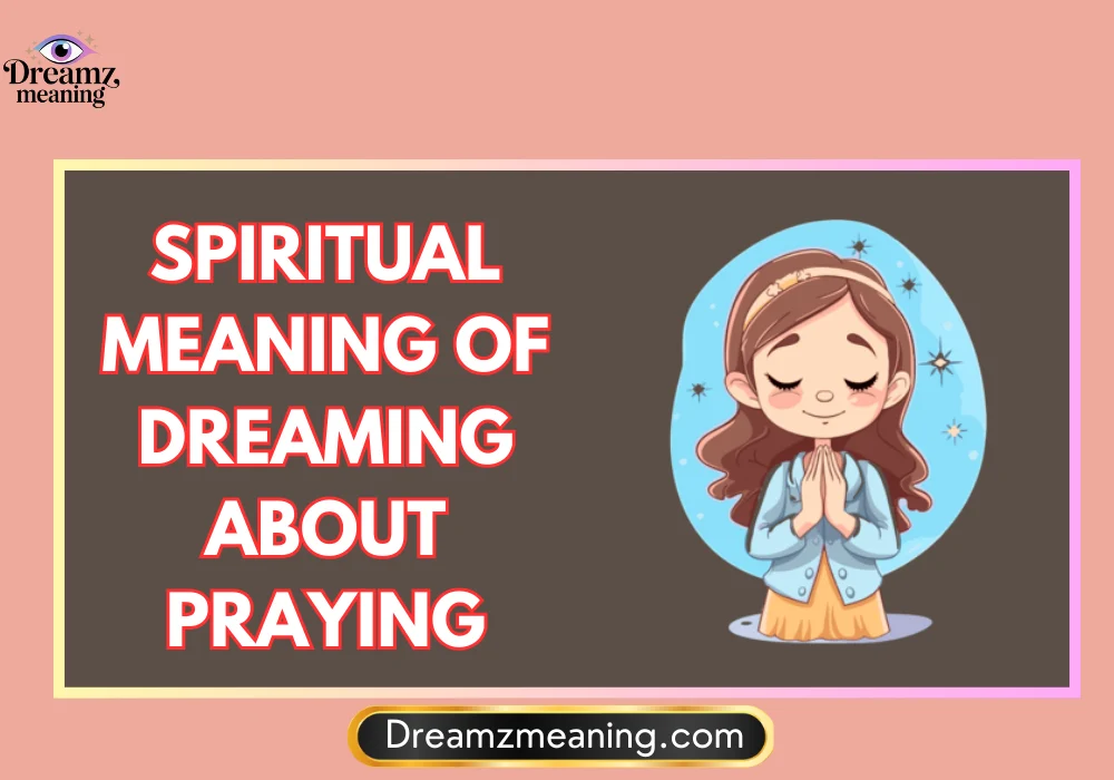 General Meaning of Dreaming About Praying for Someone
