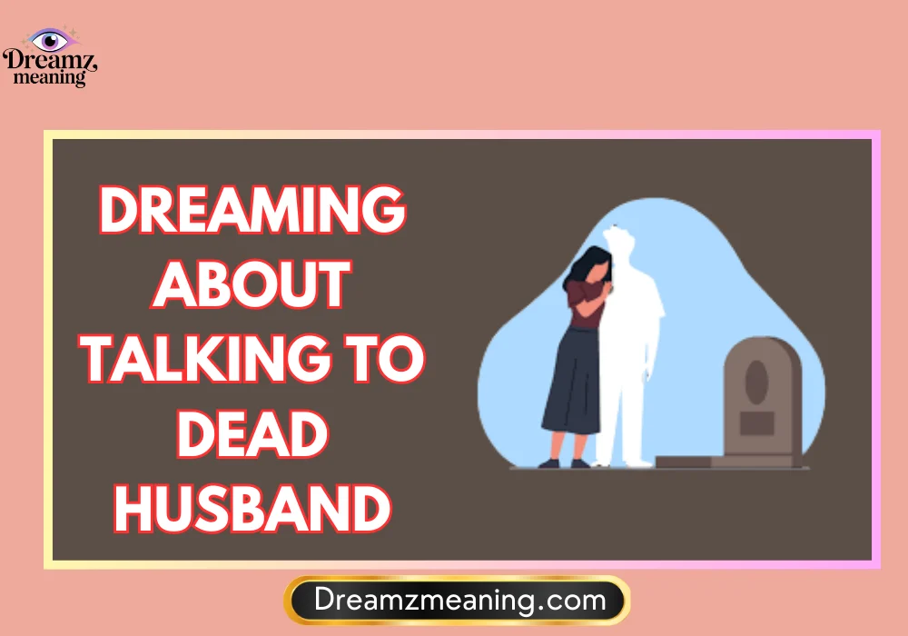 General Meaning of Dreaming About Talking to Dead Husband