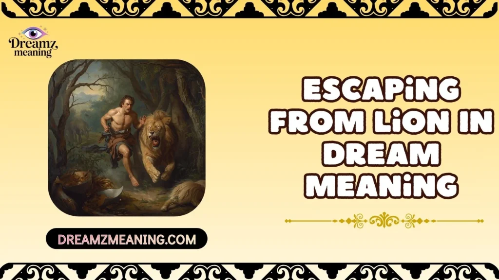 Escaping From Lion In Dream Meaning