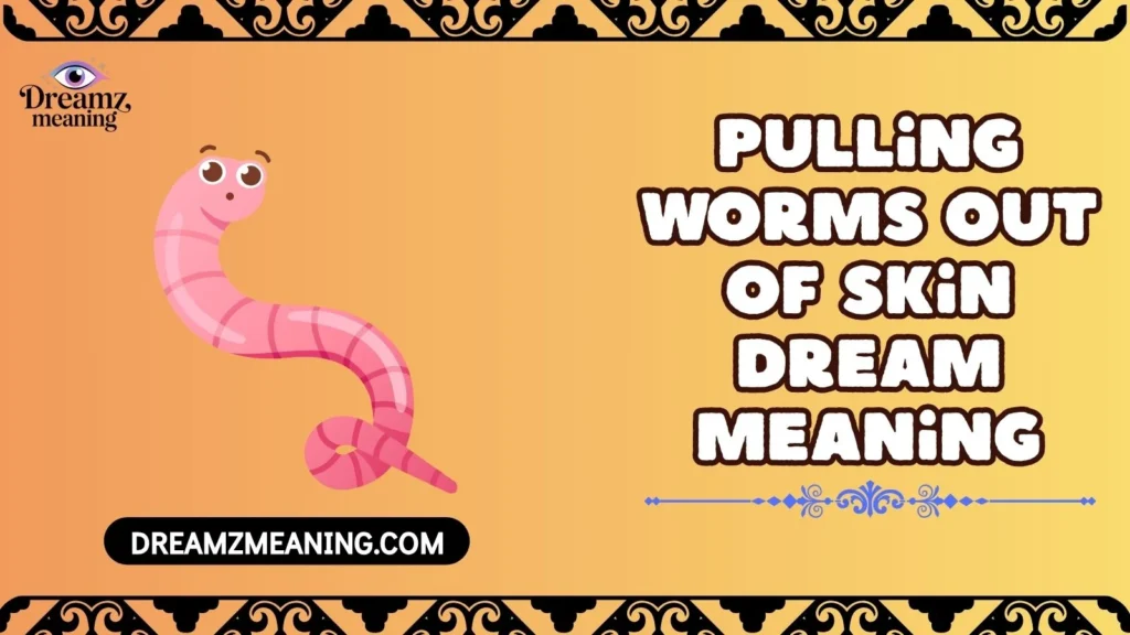 Pulling Worms Out Of Skin Dream Meaning
