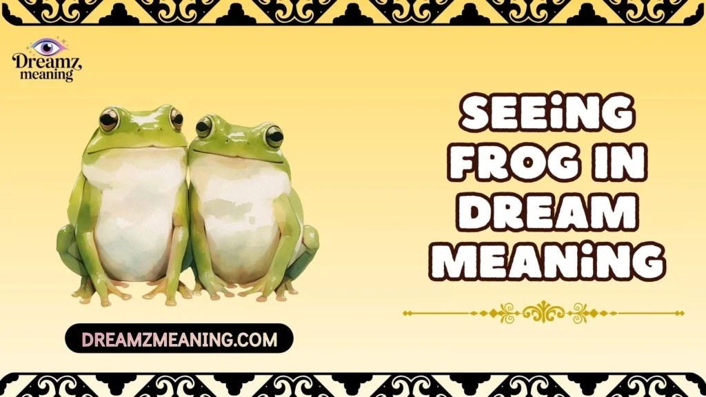 Seeing Frog In Dream Meaning