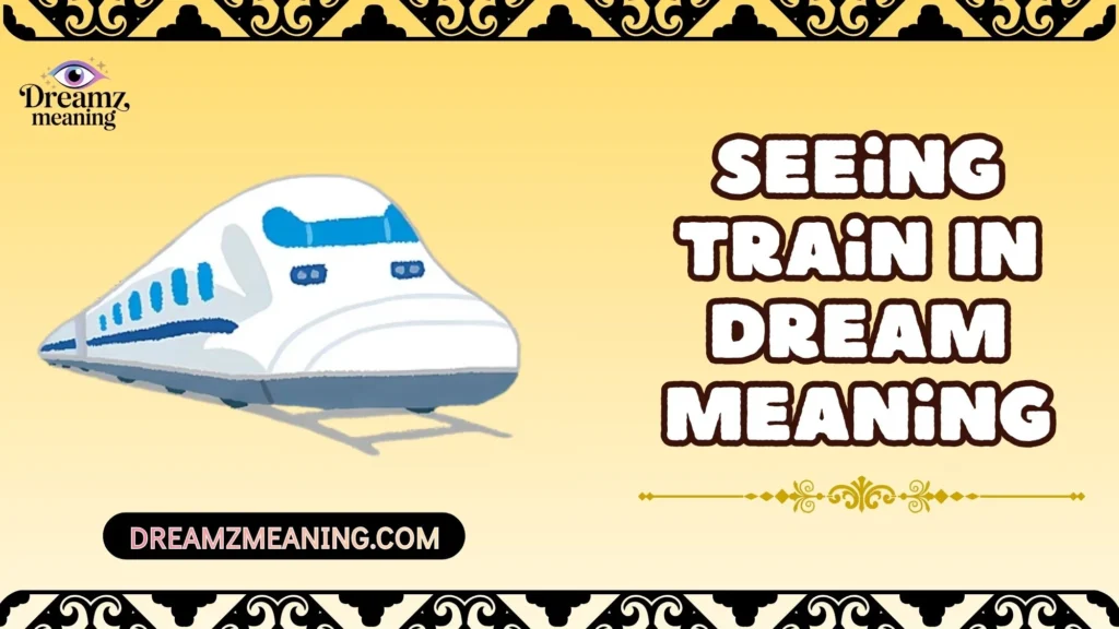 Seeing Train In Dream Meaning