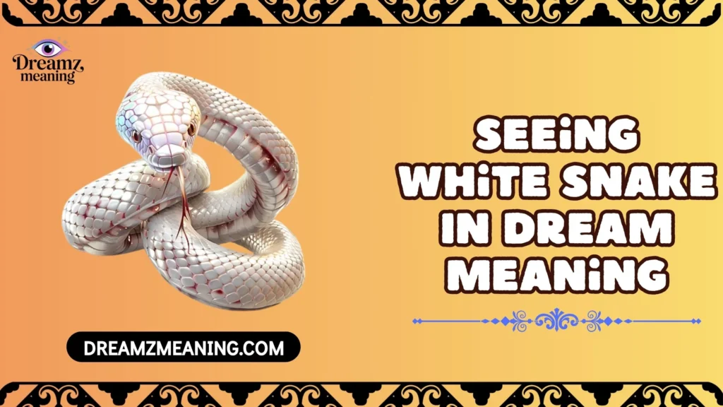 Seeing White Snake In Dream Meaning