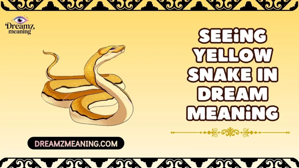 Seeing Yellow Snake In Dream Meaning