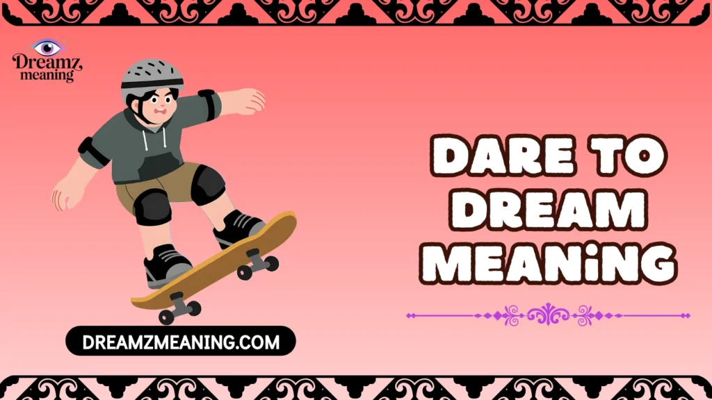 Dare To Dream Meaning