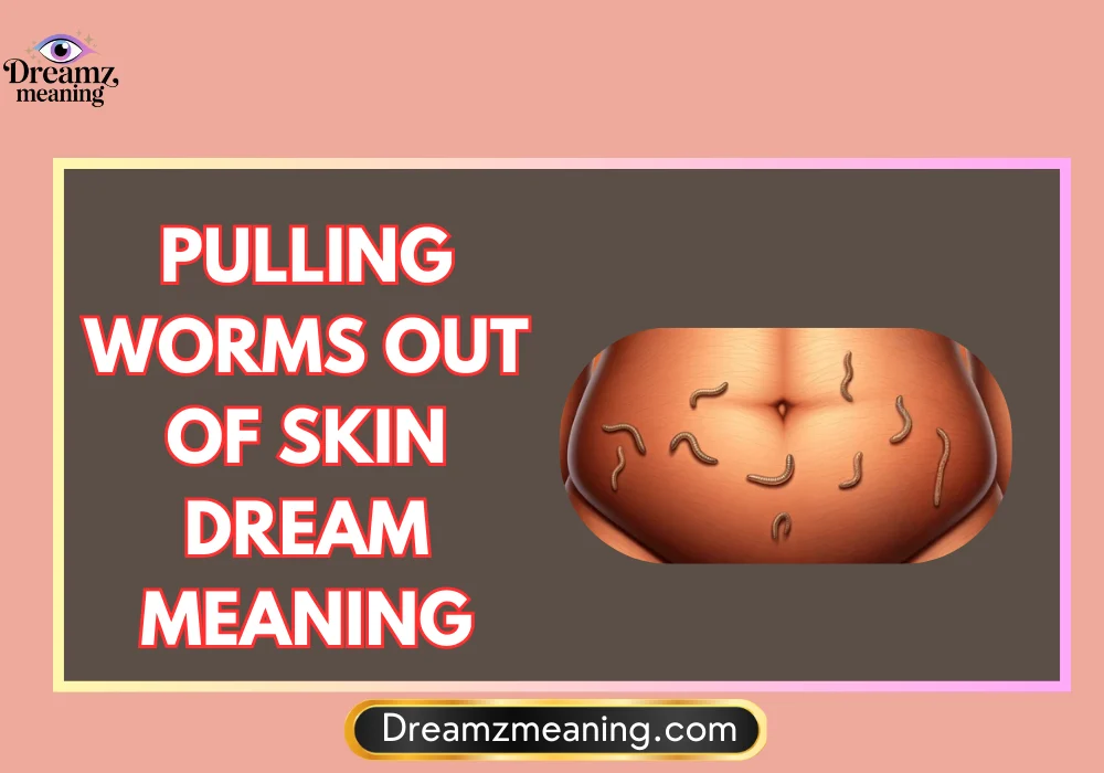 General Meaning of Pulling Worms Out Of Skin