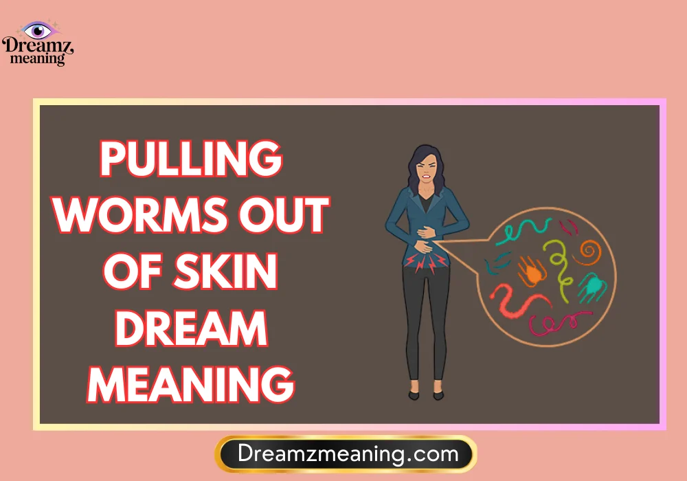 Pulling Worms Out of Skin Dream Meaning Islamic