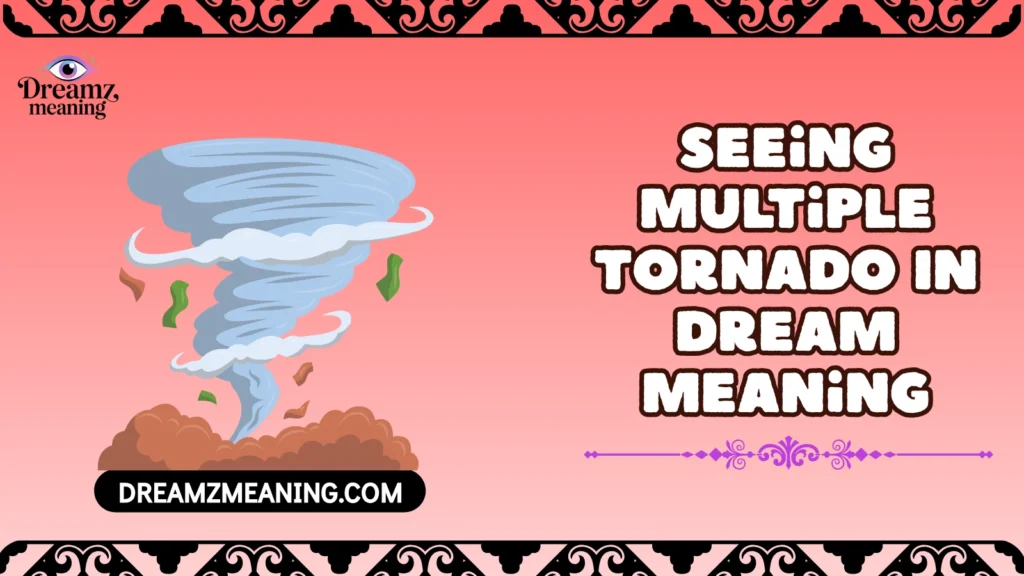 Seeing Multiple Tornado In Dream Meaning
