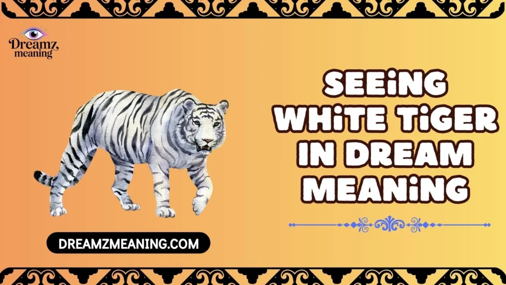 Seeing White Tiger In Dream Meaning