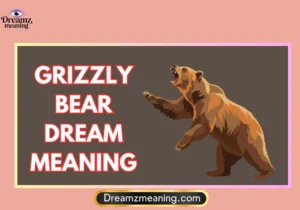 Grizzly Bear Dream Meaning
