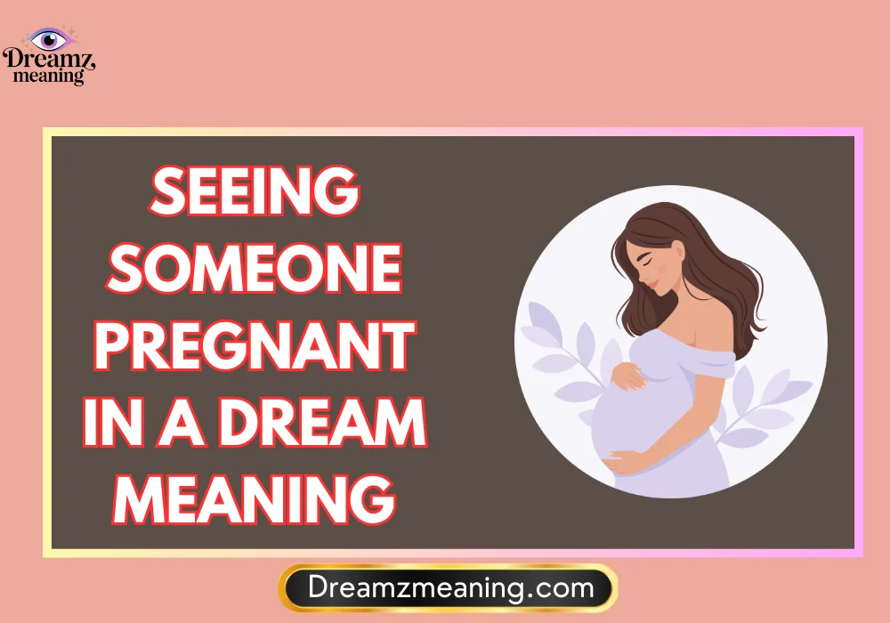 Seeing Someone Pregnant In A Dream Meaning