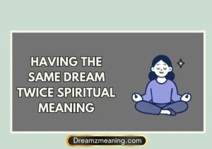 Having The Same Dream Twice Spiritual Meaning
