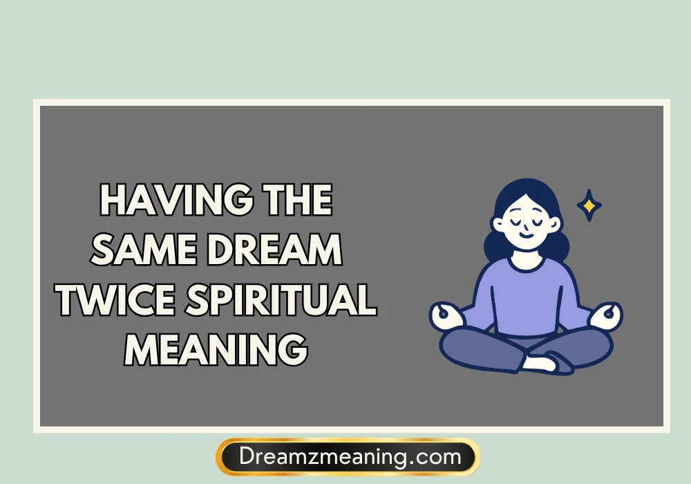 Having The Same Dream Twice Spiritual Meaning