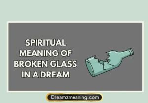 Spiritual Meaning Of Broken Glass In A Dream