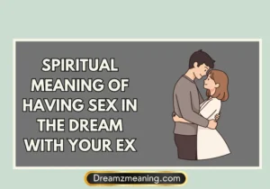 Spiritual Meaning Of Having Sex In The Dream With Your Ex