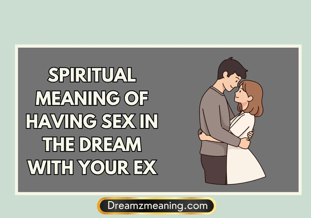 Spiritual Meaning Of Having Sex In The Dream With Your Ex