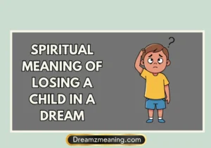 Spiritual Meaning Of Losing A Child In A Dream
