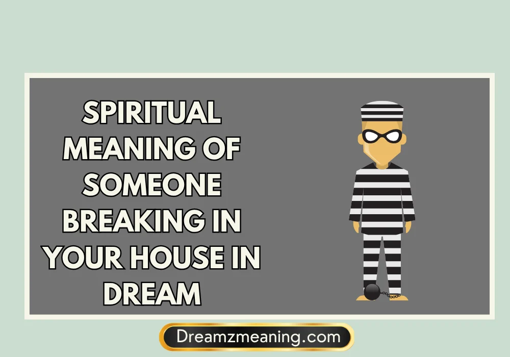 Spiritual Meaning Of Someone Breaking In Your House In Dream
